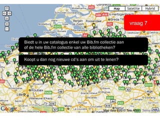vraag 7 Biedt u in uw catalogus enkel uw Bib.fm collectie aan  of de hele Bib.fm collectie van alle bibliotheken? Koopt u dan nog nieuwe cd’s aan om uit te lenen? 