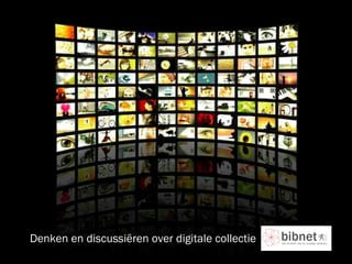 Denken en discussiëren over digitale collectie 