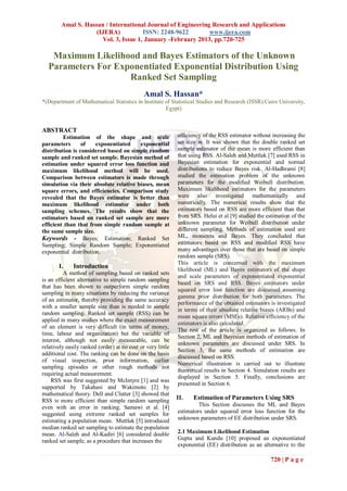 Amal S. Hassan / International Journal of Engineering Research and Applications
                    (IJERA)           ISSN: 2248-9622        www.ijera.com
                      Vol. 3, Issue 1, January -February 2013, pp.720-725

   Maximum Likelihood and Bayes Estimators of the Unknown
  Parameters For Exponentiated Exponential Distribution Using
                    Ranked Set Sampling
                                              Amal S. Hassan*
*(Department of Mathematical Statistics in Institute of Statistical Studies and Research (ISSR).Cairo University,
                                                     Egypt)


ABSTRACT
         Estimation of the shape and scale                   efficiency of the RSS estimator without increasing the
parameters       of    exponentiated    exponential          set size m. It was shown that the double ranked set
distribution is considered based on simple random            sample estimator of the mean is more efficient than
sample and ranked set sample. Bayesian method of             that using RSS. Al-Saleh and Muttlak [7] used RSS in
estimation under squared error loss function and             Bayesian estimation for exponential and normal
maximum likelihood method will be used.                      distributions to reduce Bayes risk. Al-Hadhrami [8]
Comparison between estimators is made through                studied the estimation problem of the unknown
simulation via their absolute relative biases, mean          parameters for the modified Weibull distribution.
square errors, and efficiencies. Comparison study            Maximum likelihood estimators for the parameters
revealed that the Bayes estimator is better than             were also investigated mathematically and
maximum likelihood estimator under both                      numerically. The numerical results show that the
sampling schemes. The results show that the                  estimators based on RSS are more efficient than that
estimators based on ranked set sample are more               from SRS. Helui et al [9] studied the estimation of the
efficient than that from simple random sample at             unknown parameter for Weibull distribution under
the same sample size.                                        different sampling. Methods of estimation used are
Keywords - Bayes; Estimation; Ranked Set                     ML, moments and Bayes. They concluded that
Sampling; Simple Random Sample; Exponentiated                estimators based on RSS and modified RSS have
exponential distribution.                                    many advantages over those that are based on simple
                                                             random sample (SRS).
                                                             This article is concerned with the maximum
       I.     Introduction                                   likelihood (ML) and Bayes estimators of the shape
          A method of sampling based on ranked sets
                                                             and scale parameters of exponentiated exponential
is an efficient alternative to simple random sampling
                                                             based on SRS and RSS. Bayes estimators under
that has been shown to outperform simple random
                                                             squared error loss function are discussed assuming
sampling in many situations by reducing the variance
                                                             gamma prior distribution for both parameters. The
of an estimator, thereby providing the same accuracy
                                                             performance of the obtained estimators is investigated
with a smaller sample size than is needed in simple
                                                             in terms of their absolute relative biases (ARBs) and
random sampling. Ranked set sample (RSS) can be
                                                             mean square errors (MSEs). Relative efficiency of the
applied in many studies where the exact measurement
                                                             estimators is also calculated.
of an element is very difficult (in terms of money,
                                                             The rest of the article is organized as follows. In
time, labour and organization) but the variable of
                                                             Section 2, ML and Bayesian methods of estimation of
interest, although not easily measurable, can be
                                                             unknown parameters are discussed under SRS. In
relatively easily ranked (order) at no cost or very little
                                                             Section 3, the same methods of estimation are
additional cost. The ranking can be done on the basis
                                                             discussed based on RSS.
of visual inspection, prior information, earlier
                                                             Numerical illustration is carried out to illustrate
sampling episodes or other rough methods not
                                                             theoretical results in Section 4. Simulation results are
requiring actual measurement.
                                                             displayed in Section 5. Finally, conclusions are
    RSS was first suggested by McIntyre [1] and was
                                                             presented in Section 6.
supported by Takahasi and Wakimoto [2] by
mathematical theory. Dell and Clutter [3] showed that
RSS is more efficient than simple random sampling            II.   Estimation of Parameters Using SRS
even with an error in ranking. Samawi et al. [4]                      This Section discusses the ML and Bayes
suggested using extreme ranked set samples for               estimators under squared error loss function for the
estimating a population mean. Muttlak [5] introduced         unknown parameters of EE distribution under SRS.
median ranked set sampling to estimate the population
mean. Al-Saleh and Al-Kadiri [6] considered double           2.1 Maximum Likelihood Estimation
ranked set sample, as a procedure that increases the         Gupta and Kundu [10] proposed an exponentiated
                                                             exponential (EE) distribution as an alternative to the

                                                                                                     720 | P a g e
 