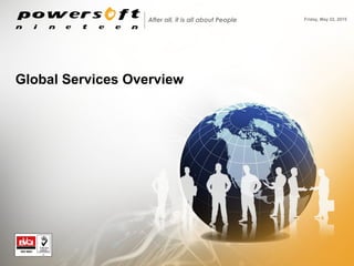 Global Services Overview
Friday, May 22, 2015After all, it is all about People
 