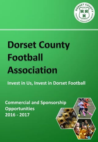 Invest in Us, Invest in Dorset Football
Commercial and Sponsorship
Opportunities
2016 - 2017
 