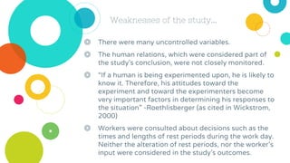 Weaknesses of the study...
◎ There were many uncontrolled variables.
◎ The human relations, which were considered part of
...