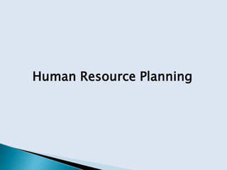 Human Resource Planning
 