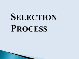 SELECTION
PROCESS
 