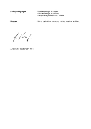 Foreign Languages Good knowledge of English
Basic knowledge of Russian
low-grade beginner course Chinese
Hobbies hiking; badminton; swimming; cycling; reading; working;
Ambernath, October 28th
, 2014
 