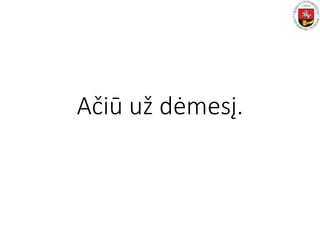 Ačiū už dėmesį.
 