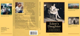 EDEN’SDAUGHTERElliott
ThePersonalNarrativeandFamilyHistory
ofHazelPearlSalineTanner
Edited by
Kimberley Tanner Elliott
Eden’s
Daughter
The Personal Narrative
and Family History of
Hazel Pearl Saline Tanner
Hazel Pearl Saline Tanner
was born in the small town of
Eden, Arizona, in 1911. The
granddaughter of Mormon
pioneers, Hazel grew up with
strong religious faith and
dedication to family.
Hazel took great care to
record her family’s stories
and genealogy. In this book
are accounts written by Hazel
herself, as well as several by
her relatives in the Tanner, Curtis, Jackman, and Saline
families, among others.
This collection also contains about a hundred historical
photos and documents featuring Hazel’s relatives from
Arizona and places as far away as England and Finland.
Hazel’s memoir and family histories will be enjoyed by
anyone interested in genealogy, Arizona pioneers, or the
early days of the LDS church.
Hazel has had many experiences in her life, and it is the
Lord’s will that she tell these experiences to her children and
grandchildren, that they may know of the goodness of our
Heavenly Father to his children.
—from Hazel’s 1974 patriarchal blessing
Hazel created this pastel drawing of
her family home in Eden.
Hazel (third from left) with her siblings
and their spouses, circa 1978.
Copyright © 2016
by Kimberley Tanner Elliott
All rights reserved.
www.editorkim.com
$34.00 U.S.
Hazel (center, standing) with her
family in front of the Eden house,
circa 1919.
9 780692 680650
53400>
ISBN 978-0-692-68065-0
$34.00
 