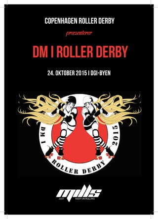 dm i roller derby
præsenterer
copenhagen roller derby
24. oktober 2015 i dgi-byen
 