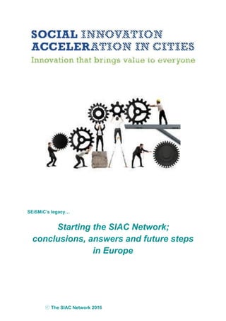 ⓒ The SIAC Network 2016
!
SEiSMiC’s legacy…
Starting the SIAC Network;
conclusions, answers and future steps
in Europe
 