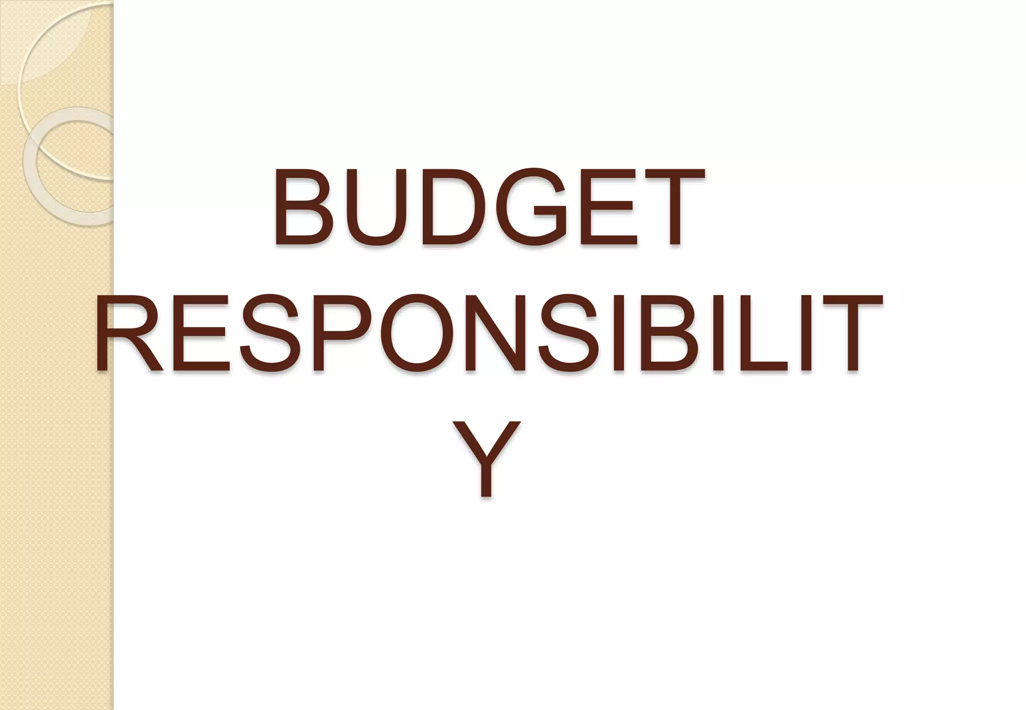 BUDGET
RESPONSIBILIT
Y
 