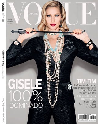 Dezembro2015www.vogue.com.brVOGUENº448
GISELE
100%
TIM-TIM
Os melhores
momentos
e as mais
bem-vestidas
de 2015
Do look ao drinque,
um guia completo
para brilhar
no fim do ano
DOMINADO
CARGA TRIBUTÁRIA FEDERAL APROXIMADA 4,65%
No 448
DEZEMBRO
R$ 18,00
448CAPAgisele.indd 1 18/11/2015 19:35:17
 