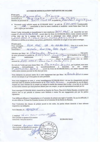 ÀCCORDDEDOMICILIATION'T
,. !- d, tÔo æ12 /
"
^bù""bk
-" y'.Z .*"i",é.dd"'Ir-*r..*d',"
",nÈt
r nor.wtô!.û.VC/.1..4îl.l...a. a"'i"iri",*,.0n
ane- L /4,.,/ i4,//H.>2.at.
m"ùe dLis D" rli
"
2 3 a è a Q . . 1 . . / . 2ù . , . . , , . ' . . i / ' e s / 4 a ' : ( 5 < - ' c 
(MoMnt d .hirfrrs d .n lefret, n.s pins, edrifi.ilions, i'rdemiirésdecmgésd ba âres emhs$.
Nousdéclâroi,n. pouvoirn rh tu Àiote .igts.med hni queMmE/ M lâalrJg| &arl .n{di
N' s 'nnédiâÆrenrLLoB4NK_V l a' ou sr'0sfl'erLpo'tl
i'F *'i @'sh siù''ùnpioï oTe es?v t/at.!rg- àrro. n omcuE en 3 d.dép.i
Auquel.as,nousvndonssurlc@mpt susindiquélaiobliréds sôûm6 du6 Àælui{i aurire dcss droih
NoùssoùsisnéECoBANK.MÀLI,doni.ilié auQlaniù dùFl.uv.. Plm de1aNilion BùÀkq aæ.plonssâis
$saeemot Pft !Ù lë PdÈs
Totrtdinérendalëi€ni i l'inrqrlhrion d Àltxécutiondupl.*nt $n égl
ln*mæ d?1acommue IUduDisrictdeBanlko
*.i @ln d dessuits, lespâni4
."*0"r,J- a'-'"
cine ladds r! si3morcd. h ncrlio^
Ltnelùyû hn ptLv ]4'
(6 @oidds h 5iFa6rc dc h nfllion
b...t8/rb
a
n u s . d ( b q p o r e r c d r ) / ,
 