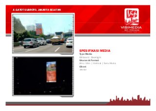 Jl. GATOT SUBROTO, JAKARTA SELATAN
SPESIFIKASI MEDIA
Type Media
Billboard : Backlight
Ukuran & Format
8m x 16m | Vertical | Satu Muka
Client
Jetstar
 
