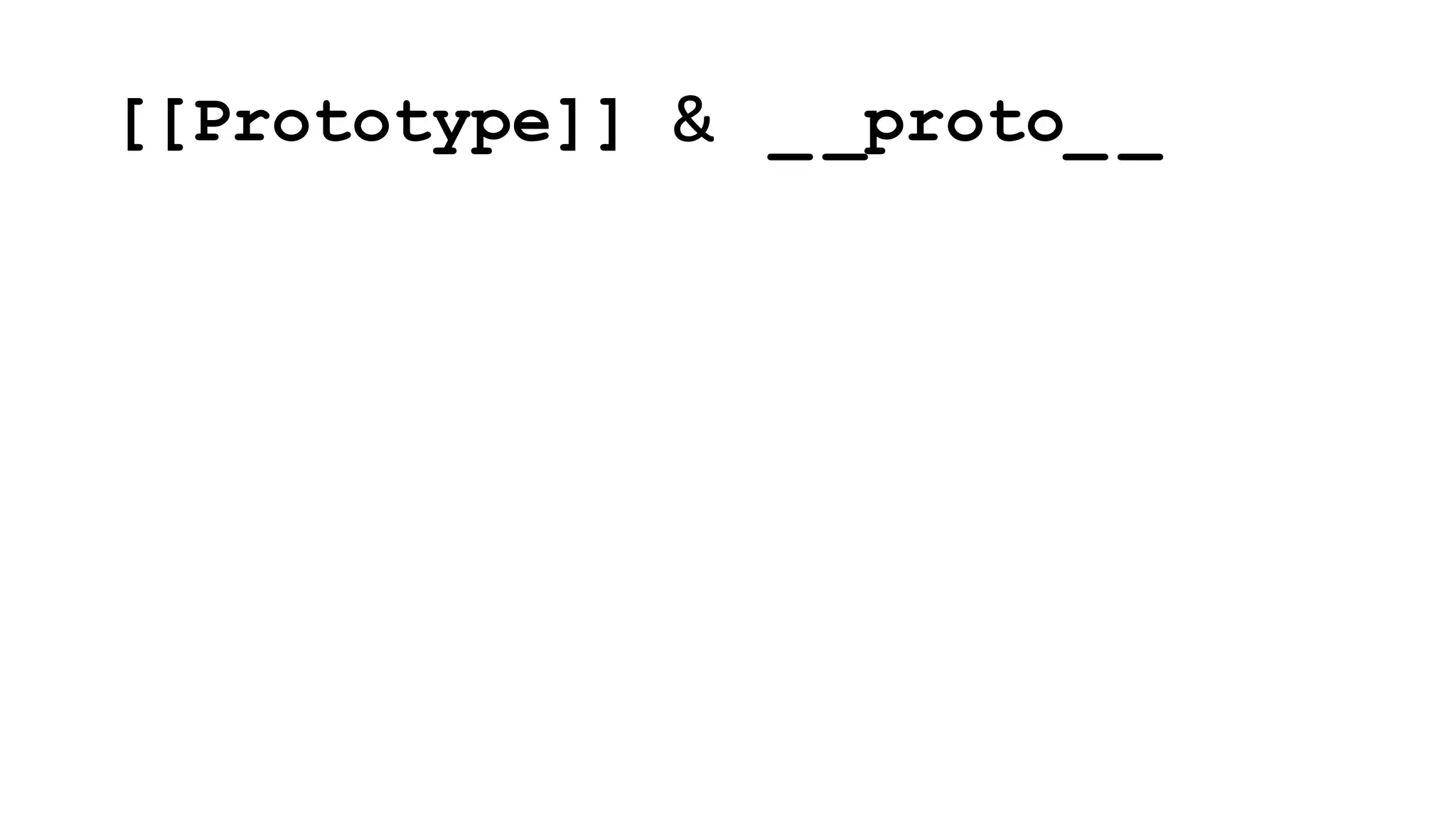 [[Prototype]] & _ _proto_ _
 