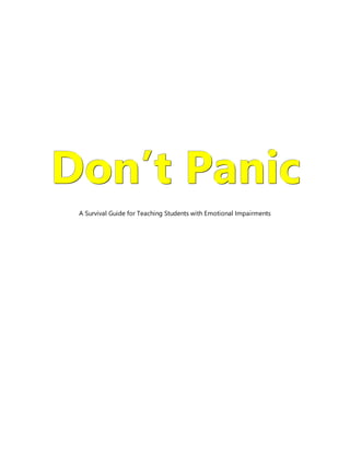 DDDooonnn’’’ttt PPPaaannniiiccc
A Survival Guide for Teaching Students with Emotional Impairments
 