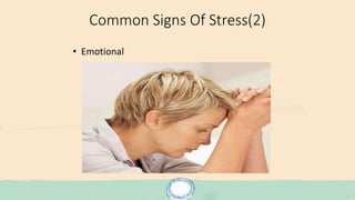 Common Signs Of Stress(2)
• Emotional
 