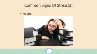 Common Signs Of Stress(3)
• Mental
 