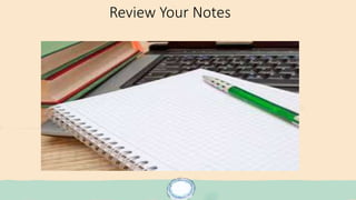 Review Your Notes
 