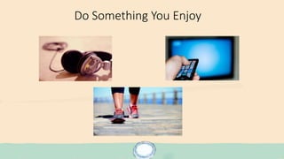 Do Something You Enjoy
 