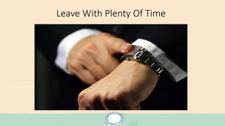 Leave With Plenty Of Time
 