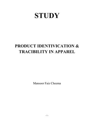 - 1 -
STUDY
PRODUCT IDENTIVICATION &
TRACIBILITY IN APPAREL
Mansoor Faiz Cheema
 