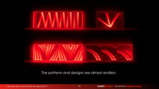 ~ Driving Vision News (DVN) Shanghai 2015 ~ ROBERTMILLER ~ Automotive Lighting Design
The patterns and designs are almost endless
50
 