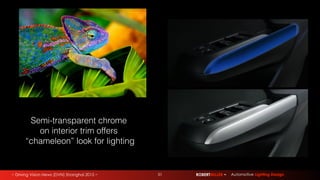 ~ Driving Vision News (DVN) Shanghai 2015 ~ 51 ROBERTMILLER ~ Automotive Lighting Design
Semi-transparent chrome
on interior trim offers
“chameleon” look for lighting
 