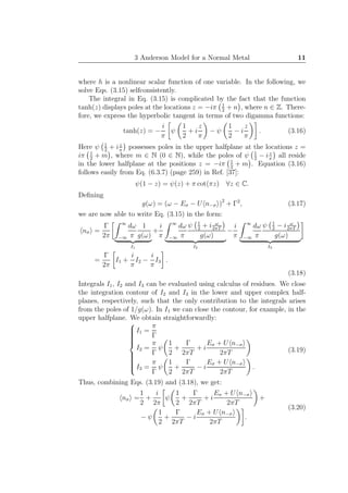 3 Anderson Model for a Normal Metal 11
where h is a nonlinear scalar function of one variable. In the following, we
solve Eqs. (3.15) selfconsistently.
The integral in Eq. (3.15) is complicated by the fact that the function
tanh(z) displays poles at the locations z = −iπ 1
2
+ n , where n ∈ Z. There-
fore, we express the hyperbolic tangent in terms of two digamma functions:
tanh(z) = −
i
π
ψ
1
2
+ i
z
π
− ψ
1
2
− i
z
π
. (3.16)
Here ψ 1
2
+ iz
π
possesses poles in the upper halfplane at the locations z =
iπ 1
2
+ m , where m ∈ N (0 ∈ N), while the poles of ψ 1
2
− iz
π
all reside
in the lower halfplane at the positions z = −iπ 1
2
+ m . Equation (3.16)
follows easily from Eq. (6.3.7) (page 259) in Ref. [37]:
ψ(1 − z) = ψ(z) + π cot(πz) ∀z ∈ C.
Deﬁning
g(ω) = (ω − Eσ − U n−σ )2
+ Γ2
, (3.17)
we are now able to write Eq. (3.15) in the form:
nσ =
Γ
2π
∞
−∞
dω
π
1
g(ω)
I1
+
i
π
∞
−∞
dω
π
ψ 1
2
+ i ω
2πT
g(ω)
I2
−
i
π
∞
−∞
dω
π
ψ 1
2
− i ω
2πT
g(ω)
I3
=
Γ
2π
I1 +
i
π
I2 −
i
π
I3 .
(3.18)
Integrals I1, I2 and I3 can be evaluated using calculus of residues. We close
the integration contour of I2 and I3 in the lower and upper complex half-
planes, respectively, such that the only contribution to the integrals arises
from the poles of 1/g(ω). In I1 we can close the contour, for example, in the
upper halfplane. We obtain straightforwardly:



I1 =
π
Γ
I2 =
π
Γ
ψ
1
2
+
Γ
2πT
+ i
Eσ + U n−σ
2πT
I3 =
π
Γ
ψ
1
2
+
Γ
2πT
− i
Eσ + U n−σ
2πT
.
(3.19)
Thus, combining Eqs. (3.19) and (3.18), we get:
nσ =
1
2
+
i
2π
ψ
1
2
+
Γ
2πT
+ i
Eσ + U n−σ
2πT
+
− ψ
1
2
+
Γ
2πT
− i
Eσ + U n−σ
2πT
.
(3.20)
 