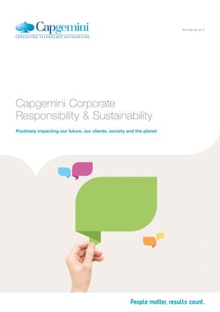 Capgemini Corporate
Responsibility & Sustainability
Positively impacting our future, our clients, society and the planet
the way we do it
 