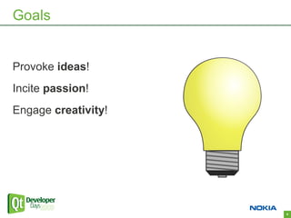 Goals


Provoke ideas!
Incite passion!
Engage creativity!




                     4
 