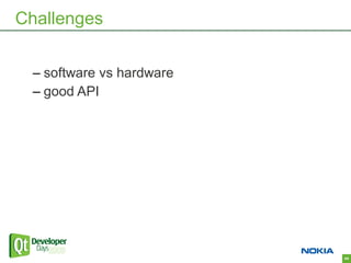 Challenges


 – software vs hardware
 – good API




                          44
 