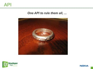 API
      One API to rule them all, ...




                                      46
 