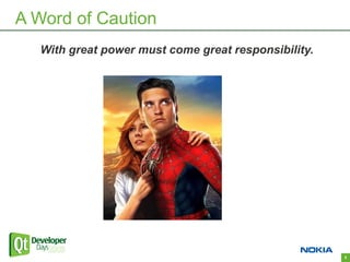 A Word of Caution
   With great power must come great responsibility.




                                                      5
 