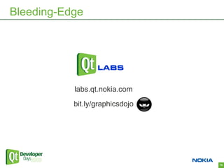 Bleeding-Edge




           labs.qt.nokia.com
           bit.ly/graphicsdojo




                                 76
 