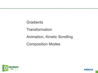 Gradients
Transformation
Animation, Kinetic Scrolling
Composition Modes




                               8
 
