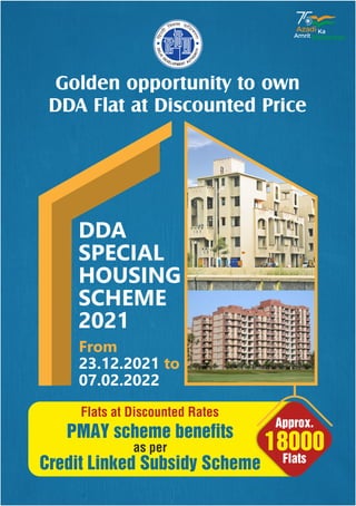 Golden opportunity to own
DDA Flat at Discounted Price
DDA
SPECIAL
HOUSING
SCHEME
2021
From
23.12.2021 to
07.02.2022
Flats at Discounted Rates
as per
 