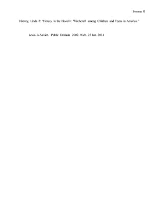 Somma 6
Harvey, Linda P. “Heresy in the Hood II: Witchcraft among Children and Teens in America.”
Jesus-Is-Savior. Public Domain. 2002. Web. 25 Jan. 2014
 
