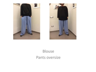 Blouse
Pants oversize
 