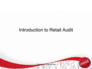 Introduction to Retail Audit
Classified - Internal use
 