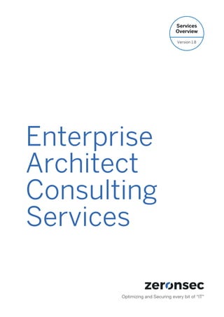 Optimizing and Securing every bit of “IT”
Enterprise
Architect
Consulting
Services
Services
Overview
Version 1.8
 