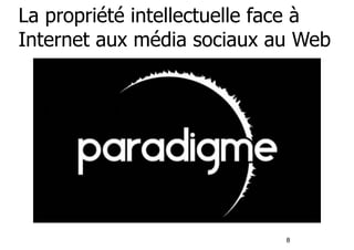 La propriété intellectuelle face à 
Internet aux média sociaux au Web 
8 
UN NOUVEAU 
 