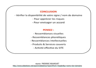 source FREDERIC BOURGUET 
http://www.slideshare.net/search/slideshow?searchfrom=header&q=noms+de+domaine 
 
