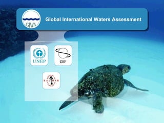 GLOBAL INTERNATIONAL
WATERS ASSESSMENT
Global International Waters Assessment
 