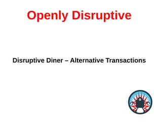 Openly Disruptive


Disruptive Diner – Alternative Transactions
 