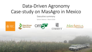 Data-Driven Agronomy
Case-study on MasAgro in Mexico
Executive summary
Sylvain Delerce | March 2018
 
