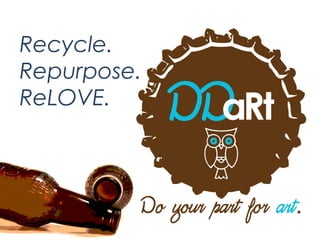 Recycle.
Repurpose.
ReLOVE.
 