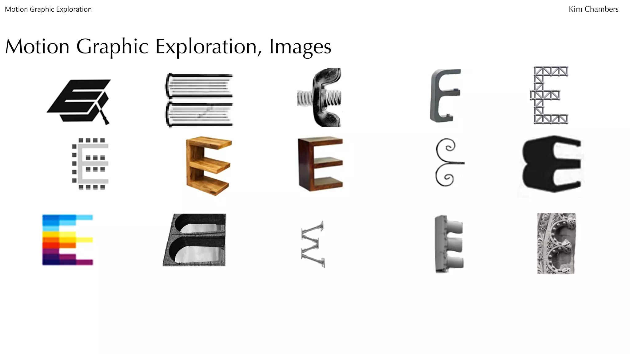 Motion Graphic Exploration, Images
Motion Graphic Exploration Kim Chambers