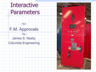 Interactive Parameters - for - F.M. Approvals - by - James S. Nasby Columbia Engineering 