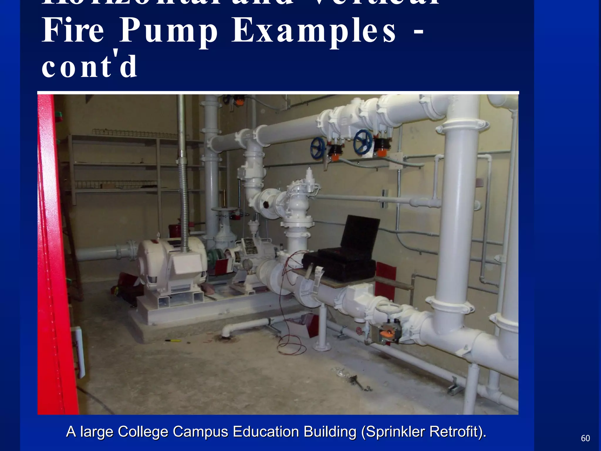 Horizontal and Vertical Fire Pump Examples  - cont'd A large College Campus Education Building (Sprinkler Retrofit). 