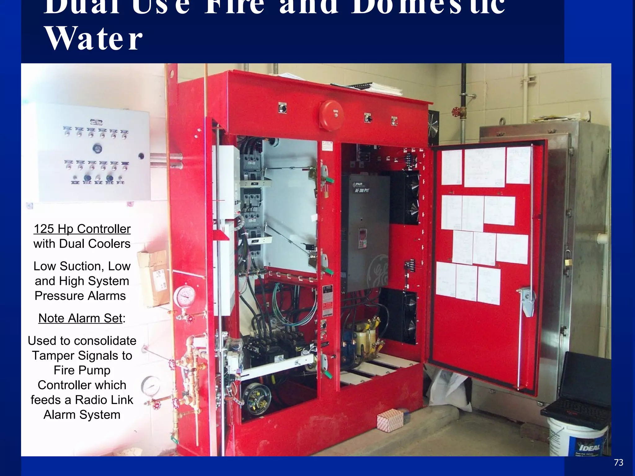 Dual Use Fire and Domestic Water 125 Hp Controller  with Dual Coolers Low Suction, Low and High System Pressure Alarms  Note Alarm Set : Used to consolidate Tamper Signals to Fire Pump Controller which feeds a Radio Link Alarm System 